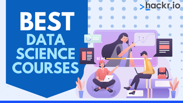 10 Best Data Science Courses [Recommended by Data Scientist]