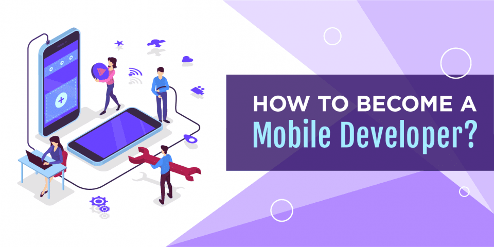 How to Become a Mobile App Developer? [A Step by Step Guide]
