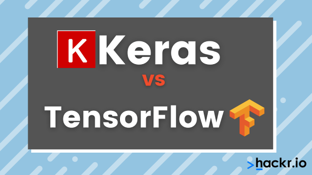 Keras vs TensorFlow: Which One Should I Use?