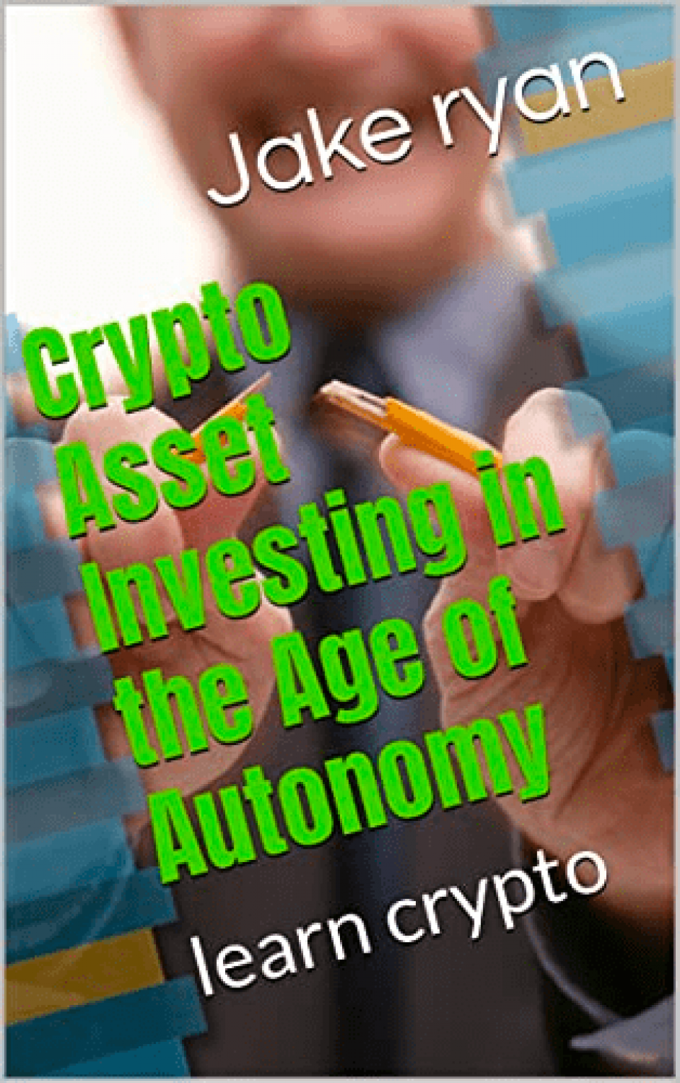 Front cover of Crypto Asset Investing in the Age of Autonomy.
