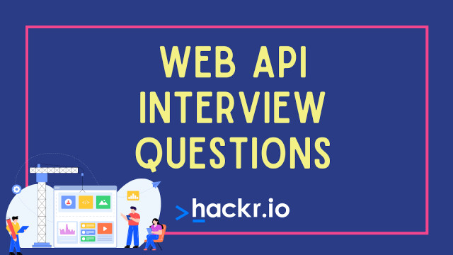 50 Top Web API Interview Questions and Answers for 2022 [Updated]