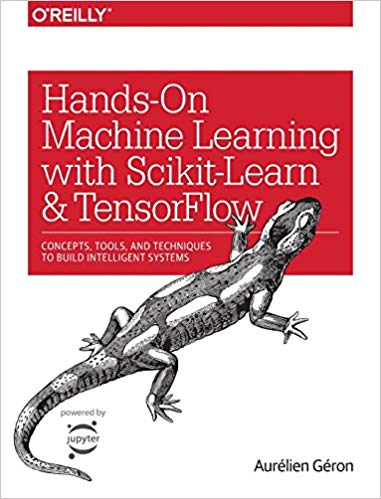 Hands-On Machine Learning with Scikit-Learn and TensorFlow: Concepts, Tools, and Techniques to Build Intelligent Systems 
