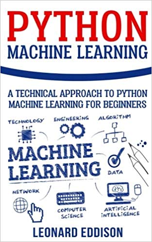 Python Machine Learning: A Technical Approach To Python Machine Learning For Beginners 