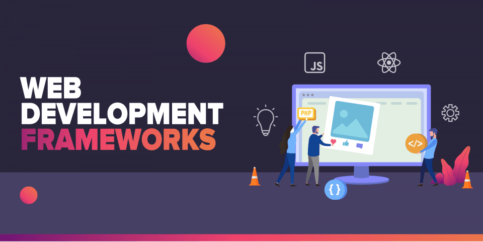Web Development Frameworks to Use in 2021