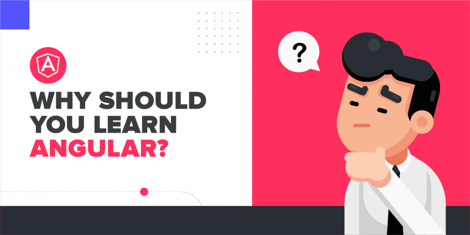 Why should you learn Angular?